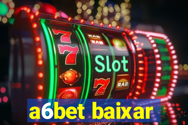 a6bet baixar